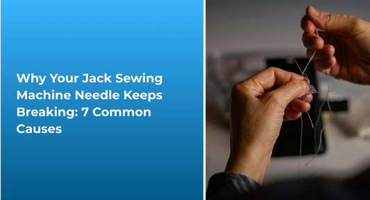 Why Your Jack Sewing Machine Needle Keeps Breaking: 7 Common Causes